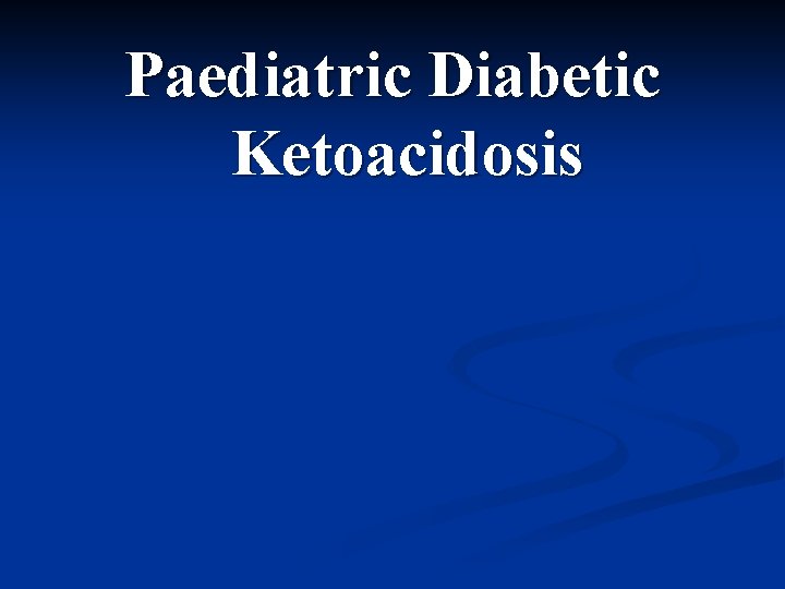 Paediatric Diabetic Ketoacidosis 
