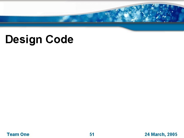 Design Code Team One 51 24 March, 2005 
