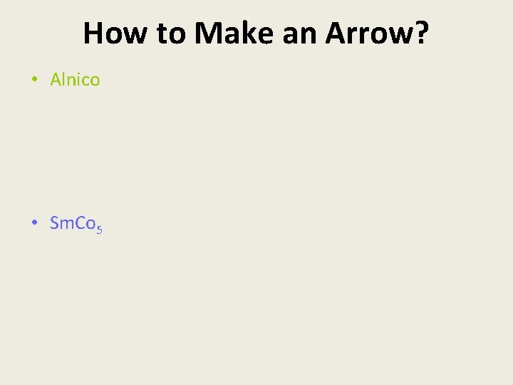 How to Make an Arrow? • Alnico • Sm. Co 5 