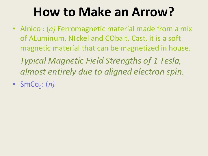 How to Make an Arrow? • Alnico : (n) Ferromagnetic material made from a