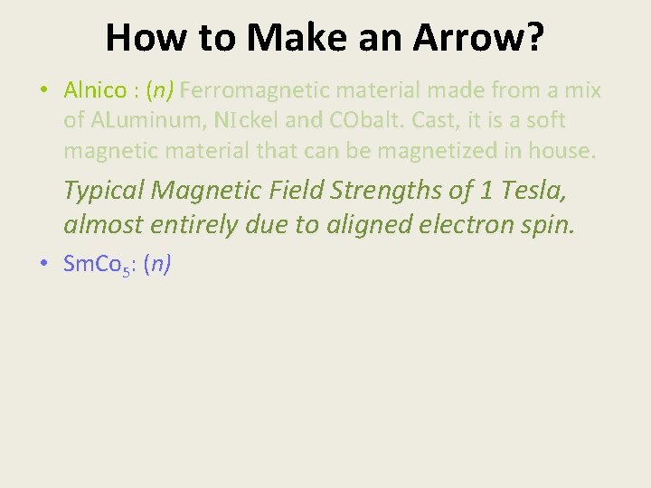 How to Make an Arrow? • Alnico : (n) Ferromagnetic material made from a