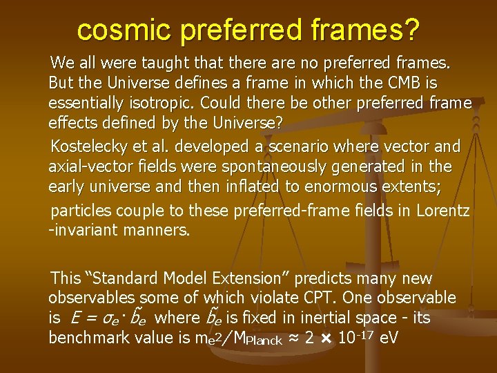 cosmic preferred frames? We all were taught that there are no preferred frames. But