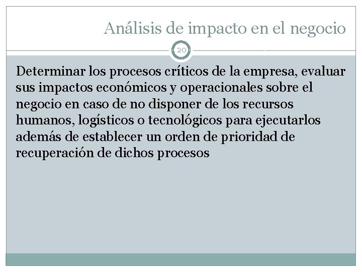 Análisis de impacto en el negocio 20 Determinar los procesos críticos de la empresa,