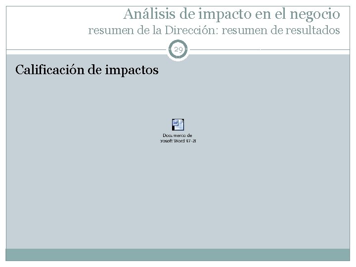 Análisis de impacto en el negocio resumen de la Dirección: resumen de resultados 29