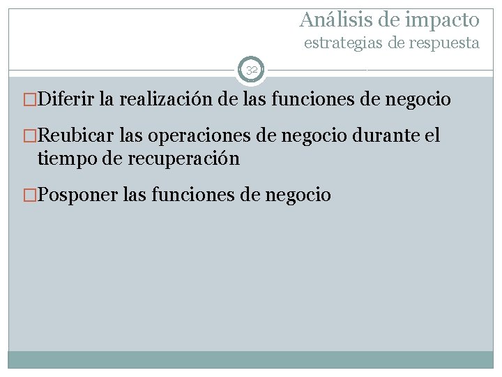 Análisis de impacto estrategias de respuesta 32 �Diferir la realización de las funciones de