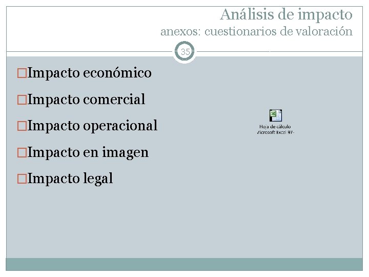 Análisis de impacto anexos: cuestionarios de valoración 35 �Impacto económico �Impacto comercial �Impacto operacional