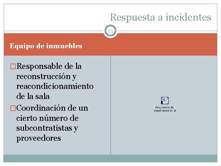 Respuesta a incidentes 53 Equipo de inmuebles �Responsable de la reconstrucción y reacondicionamiento de