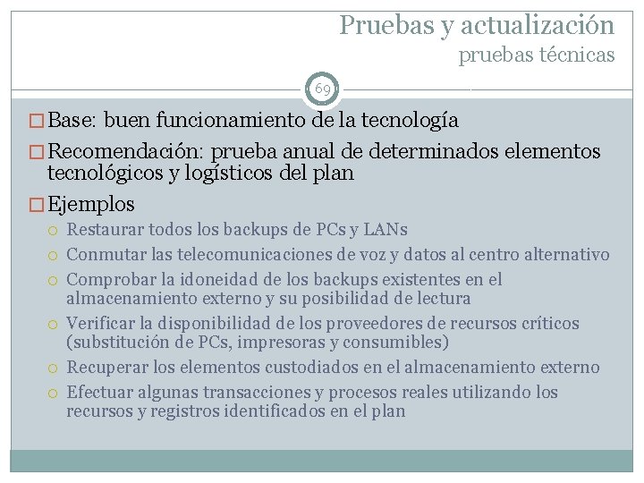 Pruebas y actualización pruebas técnicas 69 � Base: buen funcionamiento de la tecnología �