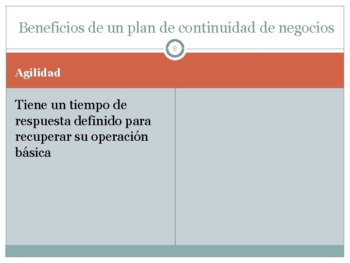 Beneficios de un plan de continuidad de negocios 8 Agilidad Tiene un tiempo de