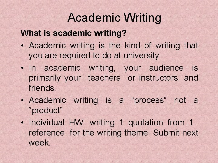 Academic Writing What is academic writing? • Academic writing is the kind of writing