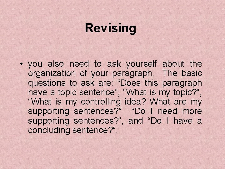 Revising • you also need to ask yourself about the organization of your paragraph.