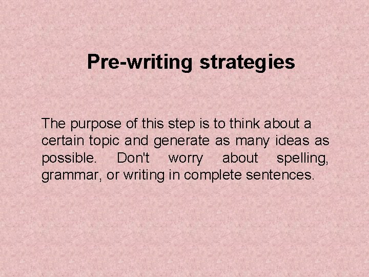 Pre-writing strategies The purpose of this step is to think about a certain topic