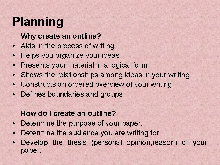 Planning • • • Why create an outline? Aids in the process of writing