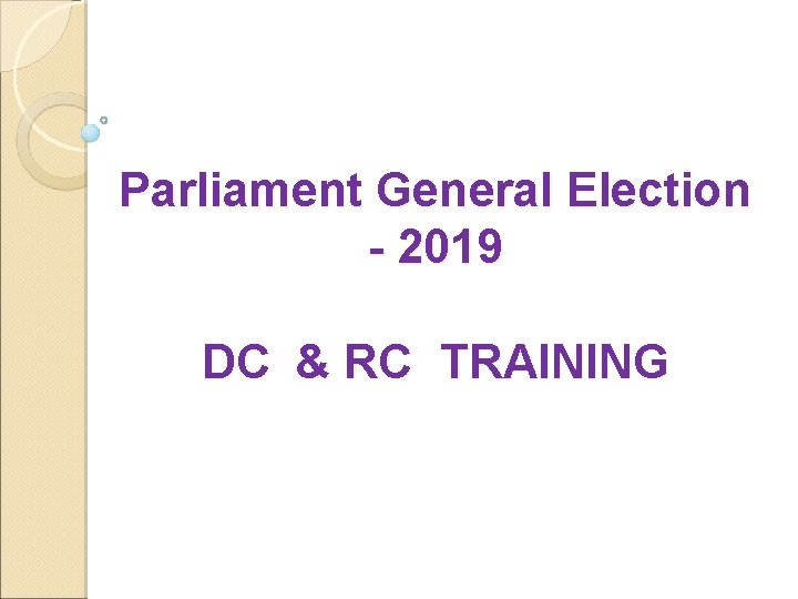 Parliament General Election - 2019 DC & RC TRAINING 