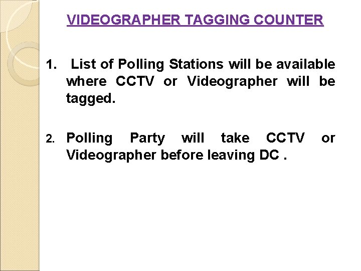 VIDEOGRAPHER TAGGING COUNTER 1. List of Polling Stations will be available where CCTV or