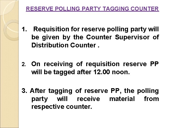 RESERVE POLLING PARTY TAGGING COUNTER 1. Requisition for reserve polling party will be given