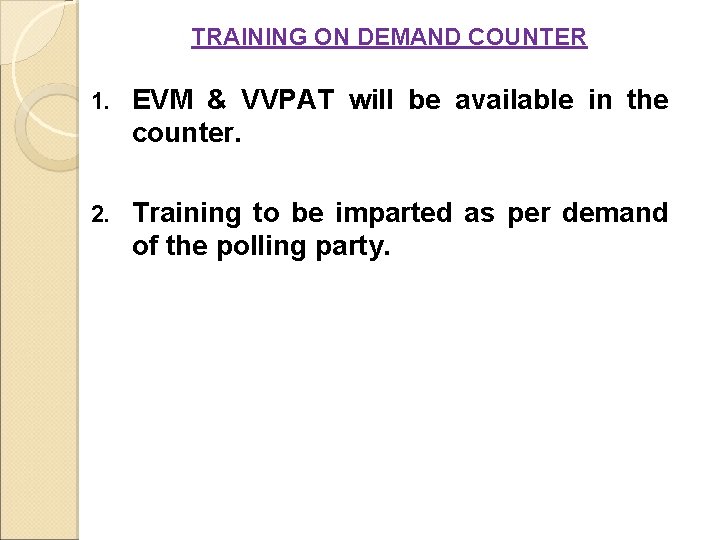 TRAINING ON DEMAND COUNTER 1. EVM & VVPAT will be available in the counter.