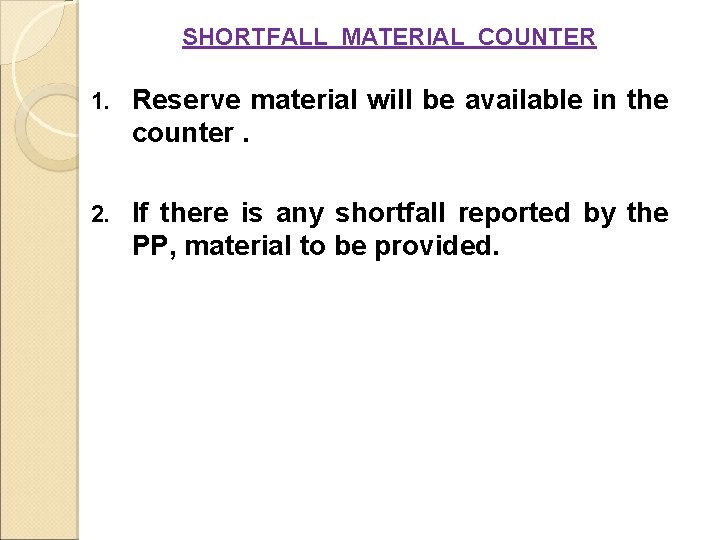 SHORTFALL MATERIAL COUNTER 1. Reserve material will be available in the counter. 2. If