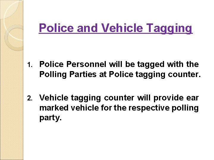 Police and Vehicle Tagging 1. Police Personnel will be tagged with the Polling Parties