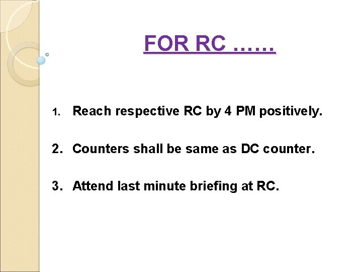 FOR RC …… 1. Reach respective RC by 4 PM positively. 2. Counters shall