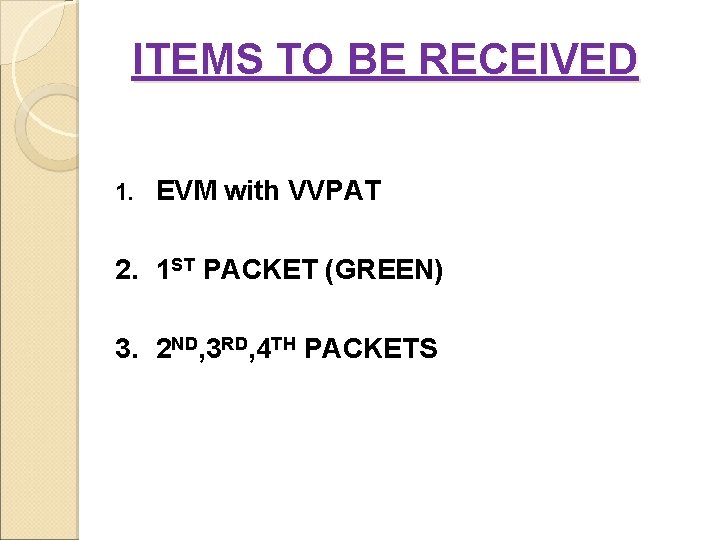 ITEMS TO BE RECEIVED 1. EVM with VVPAT 2. 1 ST PACKET (GREEN) 3.