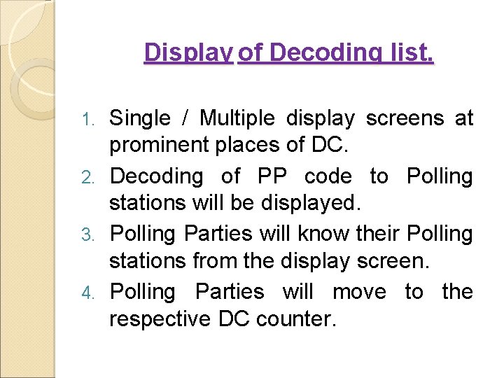 Display of Decoding list. Single / Multiple display screens at prominent places of DC.