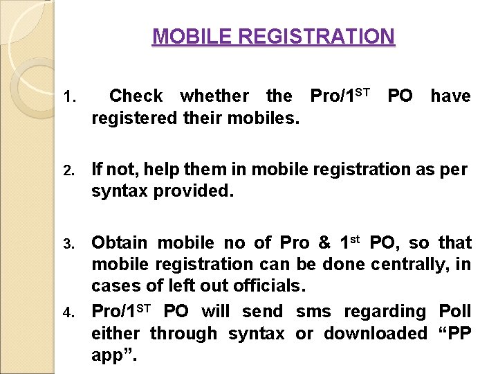 MOBILE REGISTRATION 1. Check whether the Pro/1 ST PO have registered their mobiles. 2.