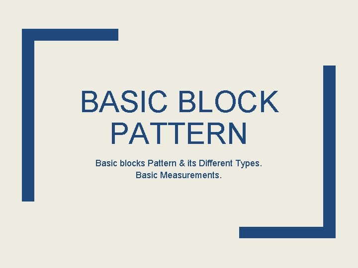 BASIC BLOCK PATTERN Basic blocks Pattern & its Different Types. Basic Measurements. 