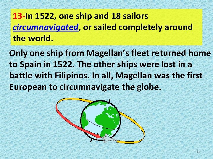 13 -In 1522, one ship and 18 sailors circumnavigated, or sailed completely around the