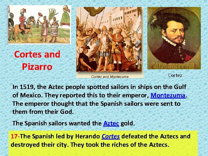 Cortes and Pizarro Cortez In 1519, the Aztec people spotted sailors in ships on