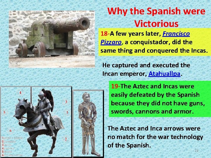 Why the Spanish were Victorious 18 -A few years later, Francisco Pizzaro, a conquistador,