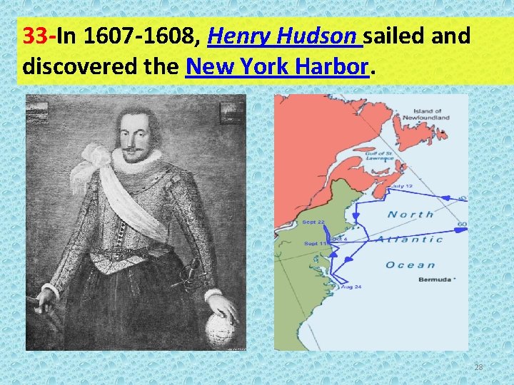 33 -In 1607 -1608, Henry Hudson sailed and discovered the New York Harbor. 28