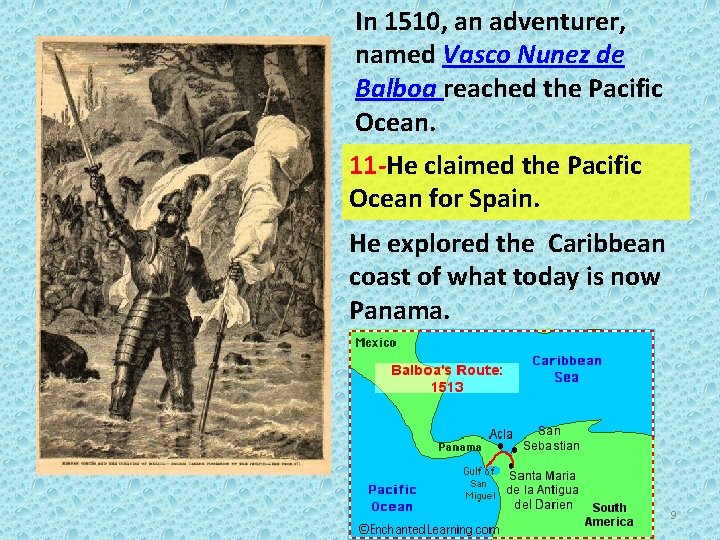 In 1510, an adventurer, named Vasco Nunez de Balboa reached the Pacific Ocean. 11