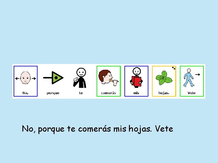 No, porque te comerás mis hojas. Vete 