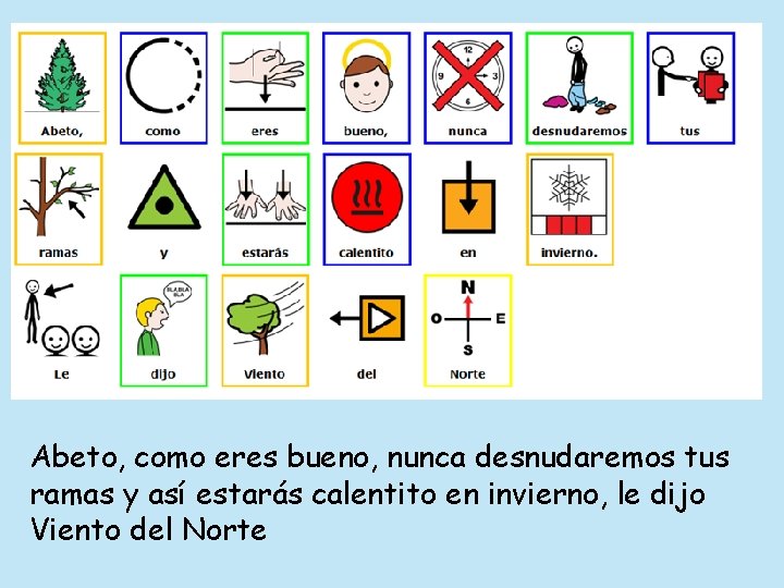 Abeto, como eres bueno, nunca desnudaremos tus ramas y así estarás calentito en invierno,