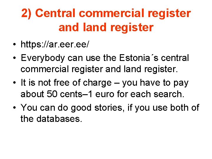 2) Central commercial register and land register • https: //ar. ee/ • Everybody can 2) Central commercial register and land register • https: //ar. ee/ • Everybody can