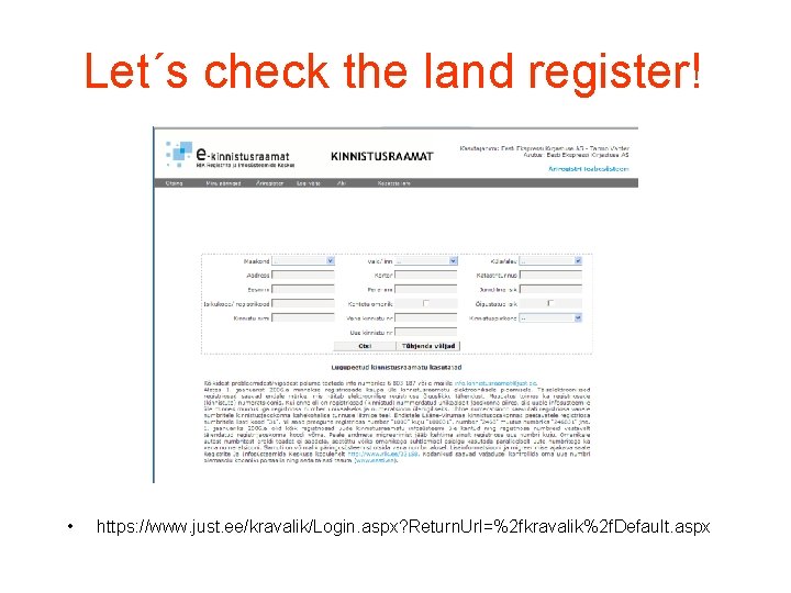 Let´s check the land register! • https: //www. just. ee/kravalik/Login. aspx? Return. Url=%2 fkravalik%2 Let´s check the land register! • https: //www. just. ee/kravalik/Login. aspx? Return. Url=%2 fkravalik%2