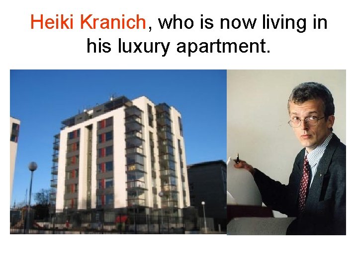 Heiki Kranich, who is now living in his luxury apartment. Heiki Kranich, who is now living in his luxury apartment.