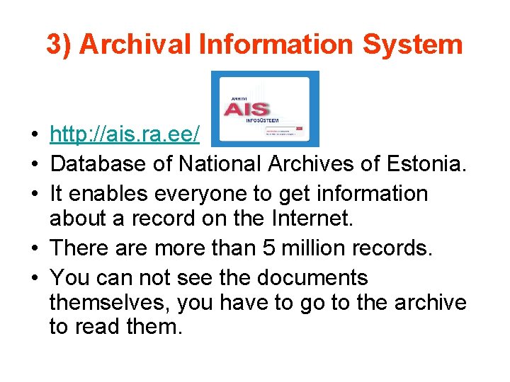 3) Archival Information System • http: //ais. ra. ee/ • Database of National Archives 3) Archival Information System • http: //ais. ra. ee/ • Database of National Archives