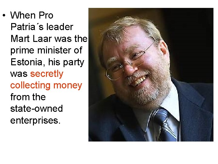 • When Pro Patria´s leader Mart Laar was the prime minister of Estonia, • When Pro Patria´s leader Mart Laar was the prime minister of Estonia,