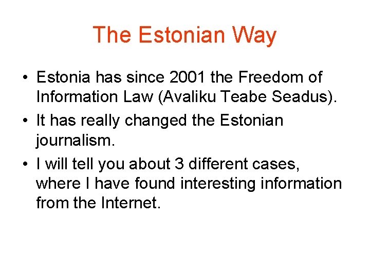 The Estonian Way • Estonia has since 2001 the Freedom of Information Law (Avaliku The Estonian Way • Estonia has since 2001 the Freedom of Information Law (Avaliku