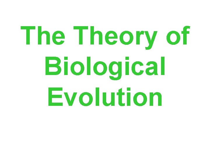 The Theory of Biological Evolution 