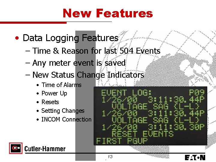 New Features • Data Logging Features – Time & Reason for last 504 Events
