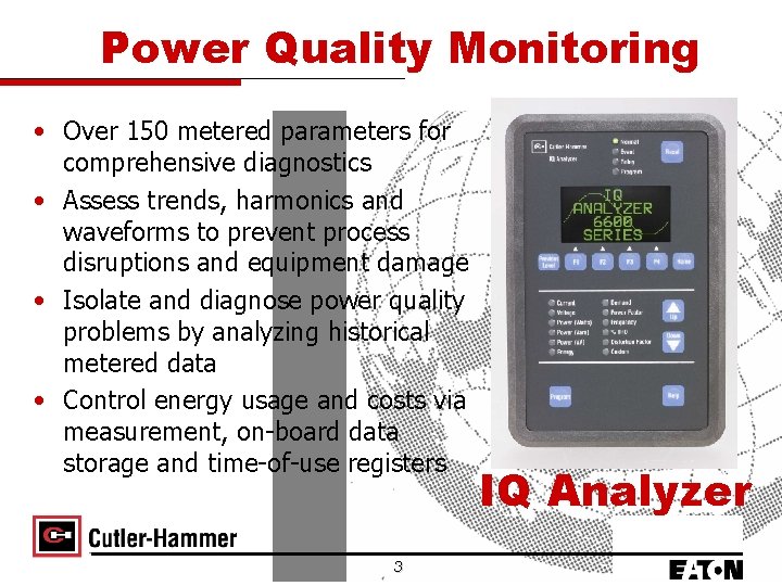 Power Quality Monitoring • Over 150 metered parameters for comprehensive diagnostics • Assess trends,