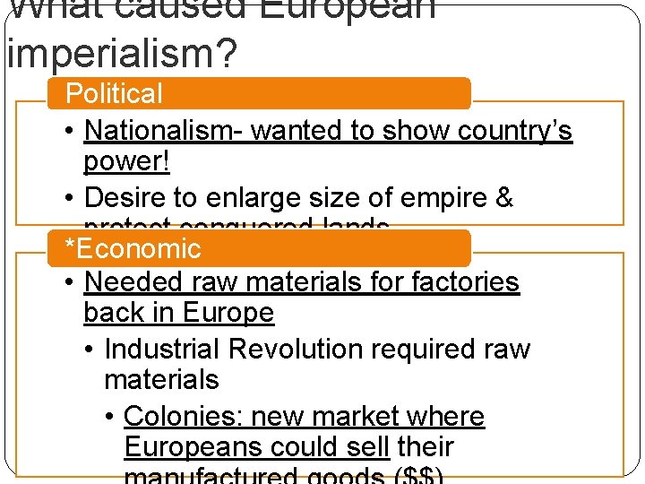 What caused European imperialism? Political • Nationalism- wanted to show country’s power! • Desire