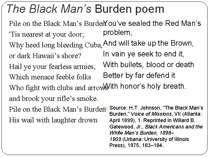 The Black Man’s Burden poem Pile on the Black Man’s Burden. You’ve sealed the