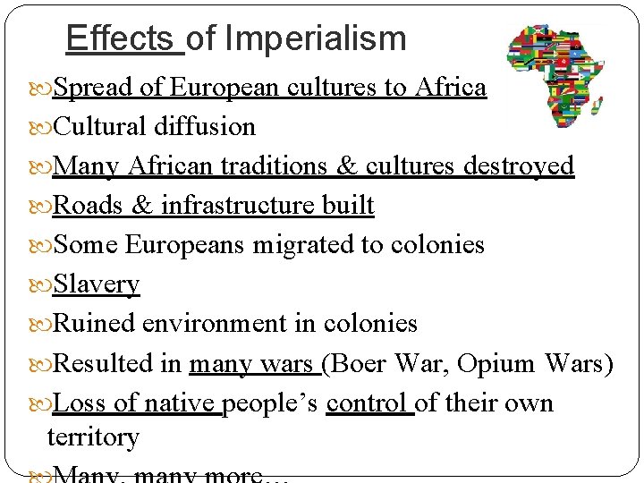 Effects of Imperialism Spread of European cultures to Africa Cultural diffusion Many African traditions