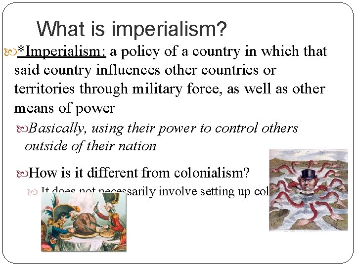 What is imperialism? *Imperialism: a policy of a country in which that said country