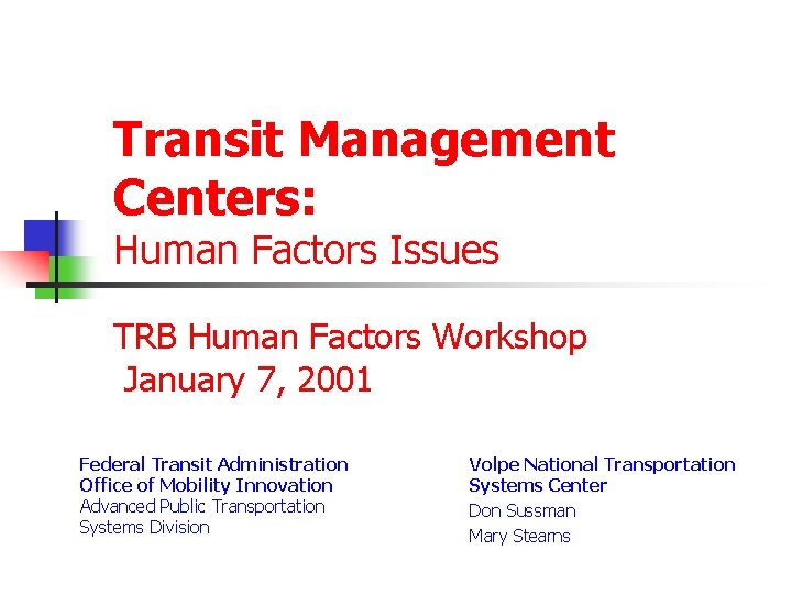 Transit Management Centers: Human Factors Issues TRB Human Factors Workshop January 7, 2001 Federal