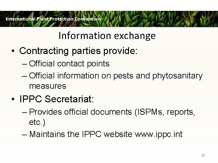 International Plant Protection Convention Information exchange • Contracting parties provide: – Official contact points